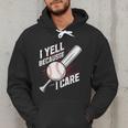 I Yell Because I Care Baseball Dads Baseball Fan Humor Men Hoodie I Yell Because I Care Baseball Dads Baseball Fan Humor Men Hoodie
