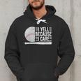 I Yell Because I Care Baseball Dads T-Shirt Men Hoodie I Yell Because I Care Baseball Dads T-Shirt Men Hoodie