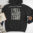 Baseball Fan Humor I Yell Because I Care Baseball Dads Men Hoodie Baseball Fan Humor I Yell Because I Care Baseball Dads Men Hoodie
