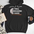 Baseball Fans I Yell Because I Care Baseball Daddys Men Hoodie Baseball Fans I Yell Because I Care Baseball Daddys Men Hoodie