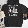 Humor Baseball Dad I Yell Because I Care Men Hoodie Humor Baseball Dad I Yell Because I Care Men Hoodie
