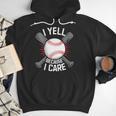 I Yell Because I Care Baseball Coach Baseball Dad Fan Men Hoodie I Yell Because I Care Baseball Coach Baseball Dad Fan Men Hoodie
