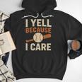 I Yell Because I Care Baseball Dad Coach Father's Day Men Hoodie I Yell Because I Care Baseball Dad Coach Father's Day Men Hoodie