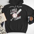 I Yell Because I Care Baseball Dads Baseball Fan Humor Men Hoodie I Yell Because I Care Baseball Dads Baseball Fan Humor Men Hoodie