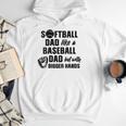 Softball Dad Like a Baseball Dad Only With Bigger Hands Men Hoodie Softball Dad Like a Baseball Dad Only With Bigger Hands Men Hoodie