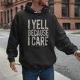 Baseball Fan Humor I Yell Because I Care Baseball Dads Men Hoodie Baseball Fan Humor I Yell Because I Care Baseball Dads Men Hoodie