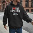 I Love Hot Baseball Dads Sports Dad Dad Quote Men Hoodie