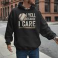 I Yell Because I Care Baseball Dad Humor Men Hoodie