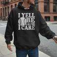 I Yell Because I Care Baseball Dads Fan Humor Men Hoodie I Yell Because I Care Baseball Dads Fan Humor Men Hoodie