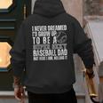 I Never Dreamed I'd Grow Up To Be A Sexy Baseball Dad Daddy Men's Hoodie Back Print I Never Dreamed I'd Grow Up To Be A Sexy Baseball Dad Daddy Men's Hoodie Back Print