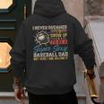 I Never Dreamed I'd Grow Up To Be A Sexy Baseball Dad Father Men's Hoodie Back Print I Never Dreamed I'd Grow Up To Be A Sexy Baseball Dad Father Men's Hoodie Back Print
