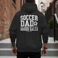 Soccer Dad Like A Baseball Dad But With Bigger Balls Daddy Men's Hoodie Back Print Soccer Dad Like A Baseball Dad But With Bigger Balls Daddy Men's Hoodie Back Print