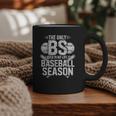 The Only BS I Need In My Life Is Baseball Season Player Joke Graphic Print Coffee Mug The Only BS I Need In My Life Is Baseball Season Player Joke Graphic Print Coffee Mug