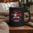 I'm Not Like Other Moms Im A Baseball Mom Mother's Day Graphic Print Coffee Mug I'm Not Like Other Moms Im A Baseball Mom Mother's Day Graphic Print Coffee Mug