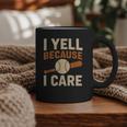 I Yell Because I Care Baseball Dad Coach Father's Day Graphic Print Coffee Mug I Yell Because I Care Baseball Dad Coach Father's Day Graphic Print Coffee Mug
