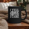I Yell Because I Care Baseball Dads Fan Humor Graphic Print Coffee Mug I Yell Because I Care Baseball Dads Fan Humor Graphic Print Coffee Mug