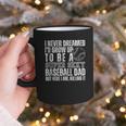 I Never Dreamed I'd Grow Up To Be A Sexy Baseball Dad Daddy Graphic Print Coffee Mug I Never Dreamed I'd Grow Up To Be A Sexy Baseball Dad Daddy Graphic Print Coffee Mug
