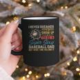 I Never Dreamed I'd Grow Up To Be A Sexy Baseball Dad Father Graphic Print Coffee Mug I Never Dreamed I'd Grow Up To Be A Sexy Baseball Dad Father Graphic Print Coffee Mug