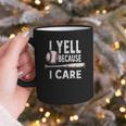 Humor Baseball Dad I Yell Because I Care Graphic Print Coffee Mug Humor Baseball Dad I Yell Because I Care Graphic Print Coffee Mug