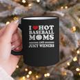 I Love Hot Baseball Mom Wieners Graphic Print Coffee Mug I Love Hot Baseball Mom Wieners Graphic Print Coffee Mug