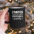 Moms Against White Baseball Pants For Baseball Moms Graphic Print Coffee Mug Moms Against White Baseball Pants For Baseball Moms Graphic Print Coffee Mug