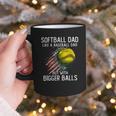 Softball Dad Like a Baseball Dad With Bigger Balls Graphic Print Coffee Mug