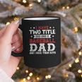 I Have Two Title Dad And a Baseball Dad And I Rock Them Both Graphic Print Coffee Mug I Have Two Title Dad And a Baseball Dad And I Rock Them Both Graphic Print Coffee Mug