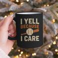 I Yell Because I Care Baseball Dad Coach Father's Day Graphic Print Coffee Mug I Yell Because I Care Baseball Dad Coach Father's Day Graphic Print Coffee Mug
