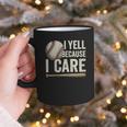 I Yell Because I Care Baseball Dad Humor Graphic Print Coffee Mug