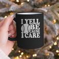 I Yell Because I Care Baseball Dads Fan Humor Graphic Print Coffee Mug I Yell Because I Care Baseball Dads Fan Humor Graphic Print Coffee Mug