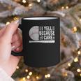 I Yell Because I Care Baseball Dads T-Shirt Graphic Print Coffee Mug I Yell Because I Care Baseball Dads T-Shirt Graphic Print Coffee Mug