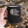 I Yell Because I Care Baseball Fan Humor Baseball Dads Graphic Print Coffee Mug I Yell Because I Care Baseball Fan Humor Baseball Dads Graphic Print Coffee Mug