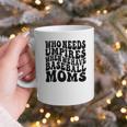 Who Needs Umpires When We Have Baseball Moms Baseball Graphic Print Coffee Mug Who Needs Umpires When We Have Baseball Moms Baseball Graphic Print Coffee Mug