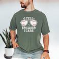 Baseball Dad I Yell Because I Care Baseball Dads Men's Comfort Colors T-Shirt Moss Baseball Dad I Yell Because I Care Baseball Dads Men's Comfort Colors T-Shirt Moss