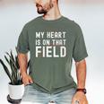 My Heart Is On That Field Baseball Softball Dad Father Men's Comfort Colors T-Shirt Moss My Heart Is On That Field Baseball Softball Dad Father Men's Comfort Colors T-Shirt Moss