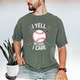 I Yell Because I Care Baseball Coach Baseball Dad Fan Premium Men's Comfort Colors T-Shirt Moss I Yell Because I Care Baseball Coach Baseball Dad Fan Premium Men's Comfort Colors T-Shirt Moss