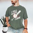 I Yell Because I Care Baseball Dads Baseball Fan Humor Men's Comfort Colors T-Shirt Moss I Yell Because I Care Baseball Dads Baseball Fan Humor Men's Comfort Colors T-Shirt Moss