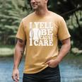 I Yell Because I Care Baseball Dads Fan Humor Men's Comfort Colors T-Shirt Mustard I Yell Because I Care Baseball Dads Fan Humor Men's Comfort Colors T-Shirt Mustard