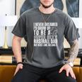 I Never Dreamed I'd Grow Up To Be A Sexy Baseball Dad Daddy Premium Men's Comfort Colors T-Shirt Pepper