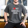 I Love Hot Baseball Dads Sports Dad Dad Quote Men's Comfort Colors T-Shirt Pepper I Love Hot Baseball Dads Sports Dad Dad Quote Men's Comfort Colors T-Shirt Pepper