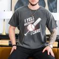 I Yell Because I Care Baseball Dads Baseball Fan Humor Men's Comfort Colors T-Shirt Pepper I Yell Because I Care Baseball Dads Baseball Fan Humor Men's Comfort Colors T-Shirt Pepper