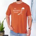 No Baseball Today Baseball Player Baseball Dad Coach Men's Comfort Colors T-Shirt Yam
