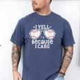 Baseball Dad I Yell Because I Care Baseball Dads Men's Comfort Colors T-Shirt Blue Jean Baseball Dad I Yell Because I Care Baseball Dads Men's Comfort Colors T-Shirt Blue Jean