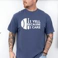 Baseball Fan I Yell Because I Care Baseball Dads Men's Comfort Colors T-Shirt Blue Jean Baseball Fan I Yell Because I Care Baseball Dads Men's Comfort Colors T-Shirt Blue Jean