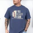 Baseball I Yell Because I Care Baseball Dads Birthday Men's Comfort Colors T-Shirt Blue Jean Baseball I Yell Because I Care Baseball Dads Birthday Men's Comfort Colors T-Shirt Blue Jean