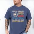 I Never Dreamed I'd Grow Up To Be A Sexy Baseball Dad Father Men's Comfort Colors T-Shirt Blue Jean I Never Dreamed I'd Grow Up To Be A Sexy Baseball Dad Father Men's Comfort Colors T-Shirt Blue Jean