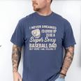 I Never Dreamed I'd Grow Up To Be a Super Sexy Baseball Dad Premium Tri-Blend Men's Comfort Colors T-Shirt Blue Jean I Never Dreamed I'd Grow Up To Be a Super Sexy Baseball Dad Premium Tri-Blend Men's Comfort Colors T-Shirt Blue Jean