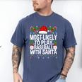 Most Likely To Play Baseball With Santa Christmas Baseball Men's Comfort Colors T-Shirt Blue Jean Most Likely To Play Baseball With Santa Christmas Baseball Men's Comfort Colors T-Shirt Blue Jean