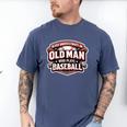 Never Underestimate An Old Man Who Plays Baseball Men's Comfort Colors T-Shirt Blue Jean Never Underestimate An Old Man Who Plays Baseball Men's Comfort Colors T-Shirt Blue Jean
