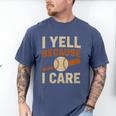 I Yell Because I Care Baseball Dad Coach Father's Day Premium Tri-Blend Men's Comfort Colors T-Shirt Blue Jean I Yell Because I Care Baseball Dad Coach Father's Day Premium Tri-Blend Men's Comfort Colors T-Shirt Blue Jean